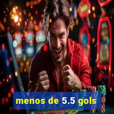 menos de 5.5 gols